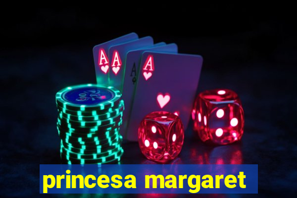 princesa margaret